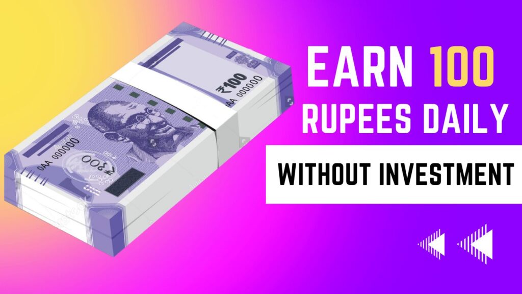 Earn 100 Rupees Daily Online Without Investment