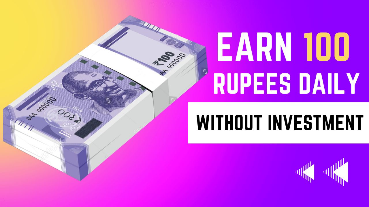 Earn 100 Rupees Daily Online Without Investment